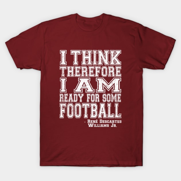 I Think Therefore I Am Ready For Some Football - white T-Shirt by jadbean